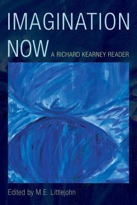 Imagination Now: A Richard Kearney Reader Paperback Rowman & Littlefield Publishers