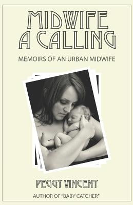 Midwife: A Calling by Vincent, Peggy