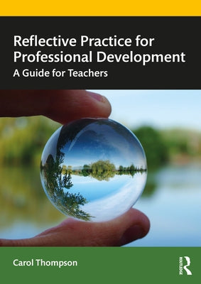 Reflective Practice for Professional Development: A Guide for Teachers by Thompson, Carol