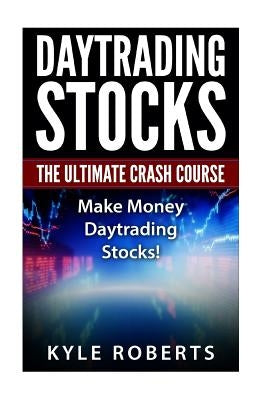 Daytrading The Ultimate Crash Course: Make Money Daytrading Stocks Paperback Createspace Independent Publishing Platform