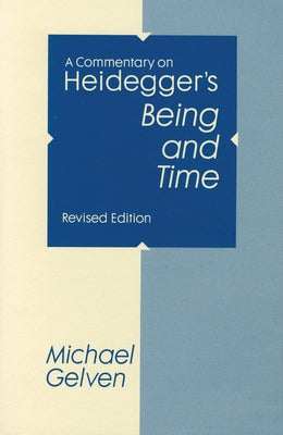 A Commentary On Heidegger's Being and Time by Gelven, Michael