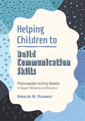 Helping Children to Build Communication Skills: Photocopiable Activity Booklet to Support Wellbeing and Resilience Paperback Jessica Kingsley Publishers