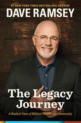 The Legacy Journey: A Radical View of Biblical Wealth and Generosity by Ramsey, Dave