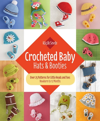 Crocheted Baby: Hats & Booties: Over 25 Patterns for Little Heads and Toes--Newborn to 12 Months by Sevde, Küçük