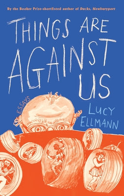 Things Are Against Us by Ellmann, Lucy