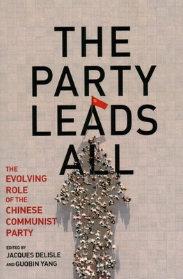 The Party Leads All: The Evolving Role of the Chinese Communist Party Paperback Brookings Institution Press