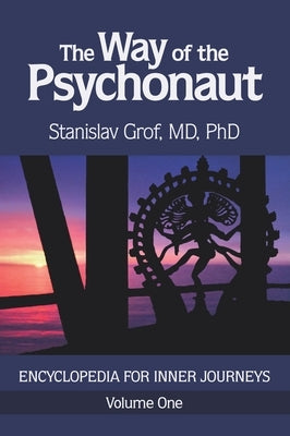 The Way of the Psychonaut Vol. 1: Encyclopedia for Inner Journeys by Grof, Stanislav