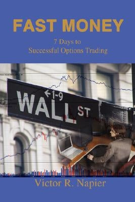 Fast Money: 7 Days to Successful Options Trading by Napier, Victor