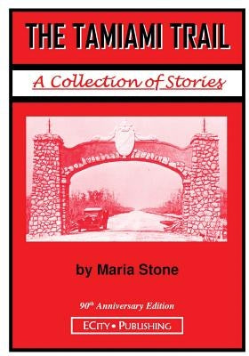 The Tamiami Trail: A Collection of Stories by Maria Stone Paperback Ecity Publishing
