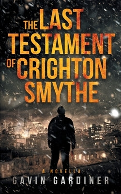 The Last Testament of Crighton Smythe by Gardiner, Gavin