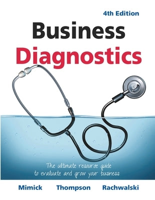 Business Diagnostics 4th Edition: The ultimate resource guide to evaluate and grow your business by Mimick, Richard