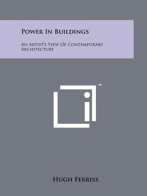 Power In Buildings: An Artist's View Of Contemporary Architecture Paperback Literary Licensing, LLC