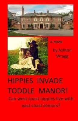 Hippies Invade Toddle Manor!: Can west coast hippies live with east coast seniors? Paperback Createspace Independent Publishing Platform