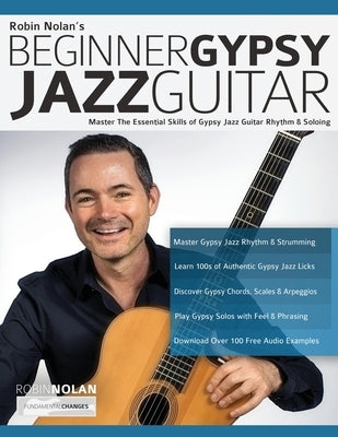 Beginner Gypsy Jazz Guitar: Master the Essential Skills of Gypsy Jazz Guitar Rhythm & Soloing by Nolan, Robin