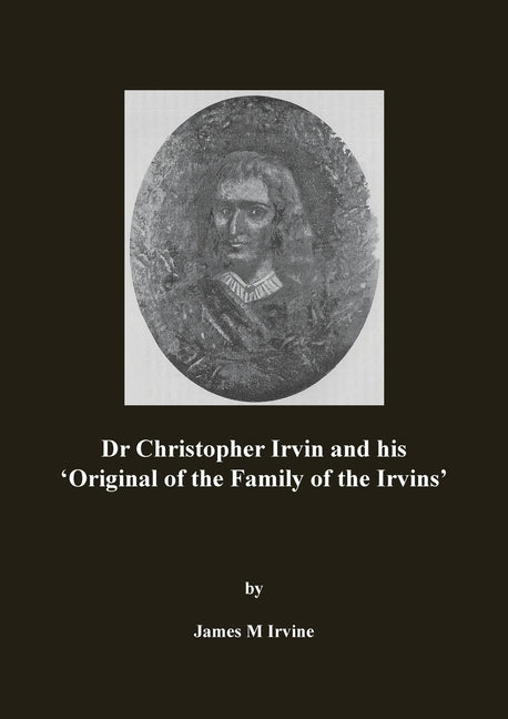 Dr Christopher Irvin and his 'Original of the Family of the Irvins' Paperback New Generation Publishing