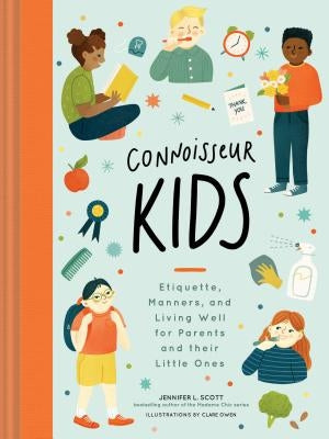 Connoisseur Kids: Etiquette, Manners, and Living Well for Parents and Their Little Ones (Etiquette for Children, Manner Books for Kids, by Scott, Jennifer L.
