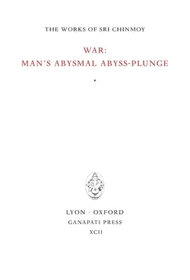 War: man's abysmal abyss-plunge by Chinmoy, Sri