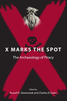 X Marks the Spot: The Archaeology of Piracy Paperback University Press of Florida