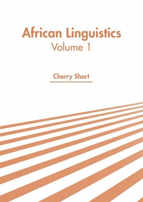 African Linguistics: Volume 1 by Short, Cherry