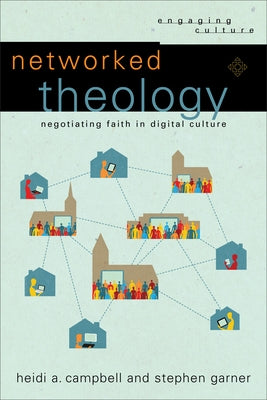 Networked Theology: Negotiating Faith in Digital Culture Paperback Baker Academic
