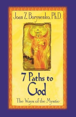 7 Paths to God: The Ways of the Mystic by Borysenko, Joan Z.