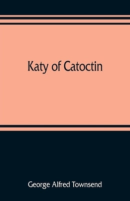 Katy of Catoctin: or, the chain-breakers, a national romance Paperback Alpha Edition