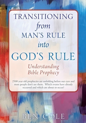 Transitioning from Man's Rule into God's Rule: Understanding Bible Prophecy Paperback Outskirts Press