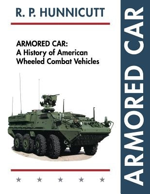 Armored Car: A History of American Wheeled Combat Vehicles Paperback Echo Point Books & Media
