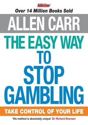 The Easy Way to Stop Gambling: Take Control of Your Life by Carr, Allen