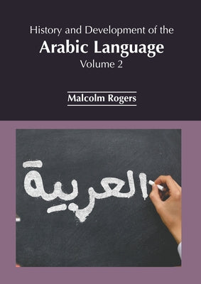 History and Development of the Arabic Language: Volume 2 by Rogers, Malcolm