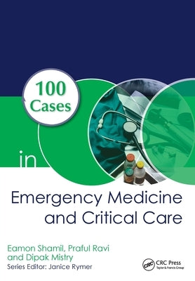 100 Cases in Emergency Medicine and Critical Care by Shamil, Eamon
