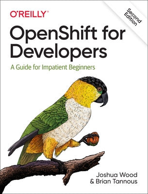 Openshift for Developers: A Guide for Impatient Beginners by Wood, Joshua