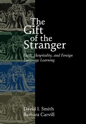The Gift of the Stranger: Faith, Hospitality, and Foreign Language Learning Paperback William B. Eerdmans Publishing Company