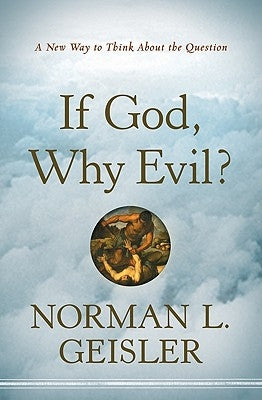 If God, Why Evil?: A New Way to Think about the Question Bethany House Publishers