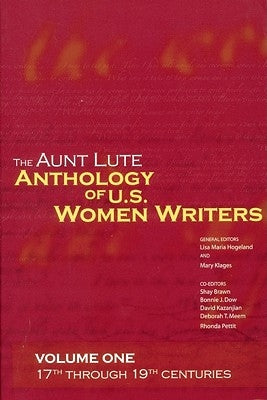 The Aunt Lute Anthology of U.S. Women Writers, Volume One: 17th Through 19th Centuries by Hogeland, Lisa Marie