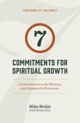7 Commitments for Spiritual Growth: An Introduction to the Ministry and Lifestyle of a Forerunner by Bickle, Mike