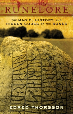 Runelore: The Magic, History, and Hidden Codes of the Runes by Thorsson, Edred
