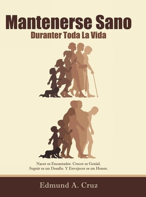 Mantenerse Sano: Durante Toda La Vida by Cruz, Edmund a.