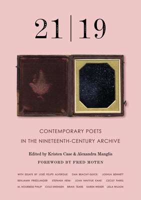 21 19: Contemporary Poets in the Nineteenth-Century Archive by Manglis, Alexandra