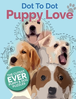 Puppy Love Dot To Dot: The Cutest Ever Puppy & Dog Dot To Dot Puzzle Book by Rose, Christina