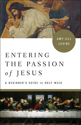Entering the Passion of Jesus: A Beginner's Guide to Holy Week Paperback Abingdon Press