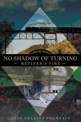No Shadow of Turning: Refiner's Fire: Book One Paperback Xulon Press