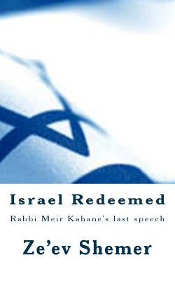 Israel Redeemed: Rabbi Meir Kahane's last speech Paperback Createspace Independent Publishing Platform