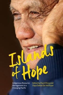 Islands of Hope: Indigenous Resource Management in a Changing Pacific by D'Arcy, Paul