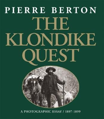 The Klondike Quest: A Photographic Essay 1897-1899 Paperback Boston Mills Press
