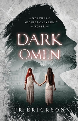 Dark Omen: A Northern Michigan Asylum Novel by Erickson, J. R.