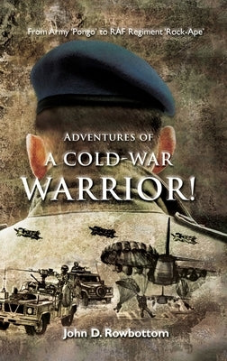 Adventures of a Cold-War Warrior! by Rowbottom, John D.