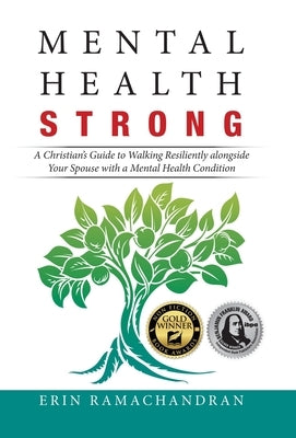 Mental Health Strong: A Christian's Guide to Walking Resiliently Alongside Your Spouse with a Mental Health Condition by Ramachandran, Erin