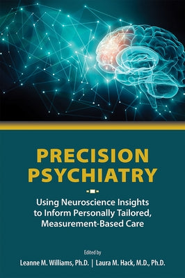 Precision Psychiatry: Using Neuroscience Insights to Inform Personally Tailored, Measurement-Based Care Paperback American Psychiatric Association Publishing