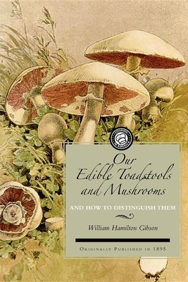 Our Edible Toadstools and Mushrooms: A Selection of Thirty Native Food Varieties, Easily Recognizable by Their Marked Individualities, with Simple Rul Paperback Applewood Books